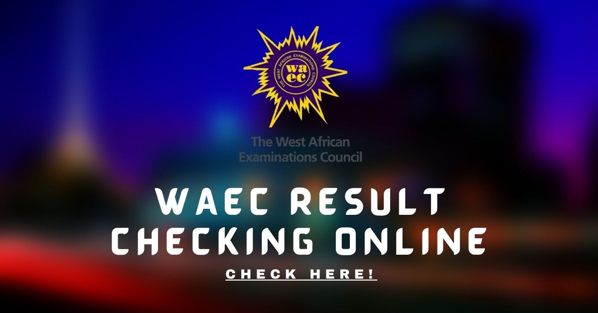 WAEC Result Checker 2022: Use Phone, SMS & Computer • NGS